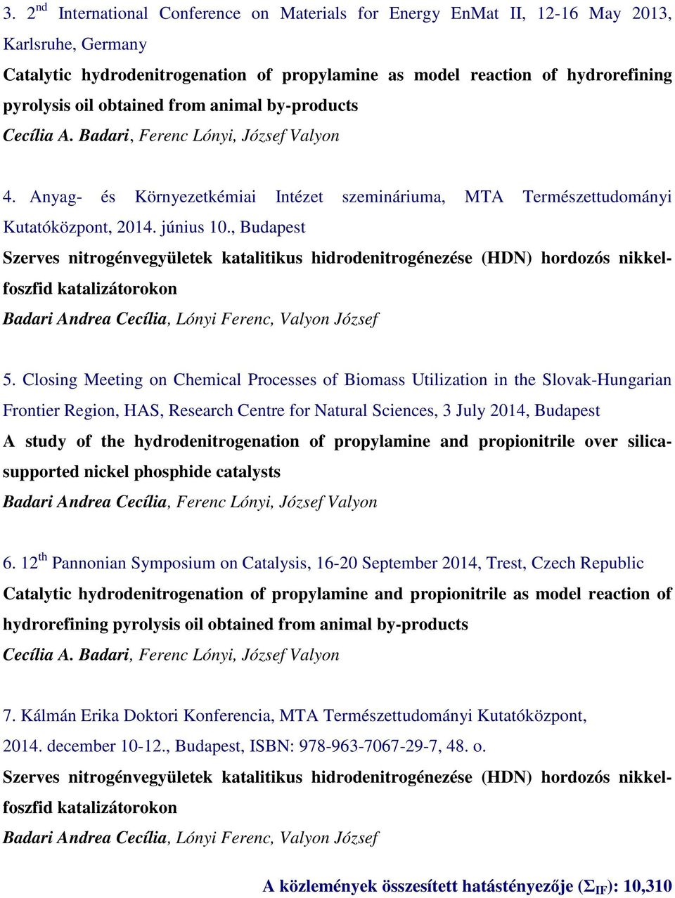 , Budapest Szerves nitrogénvegyületek katalitikus hidrodenitrogénezése (HDN) hordozós nikkelfoszfid katalizátorokon Badari Andrea Cecília, Lónyi Ferenc, Valyon József 5.