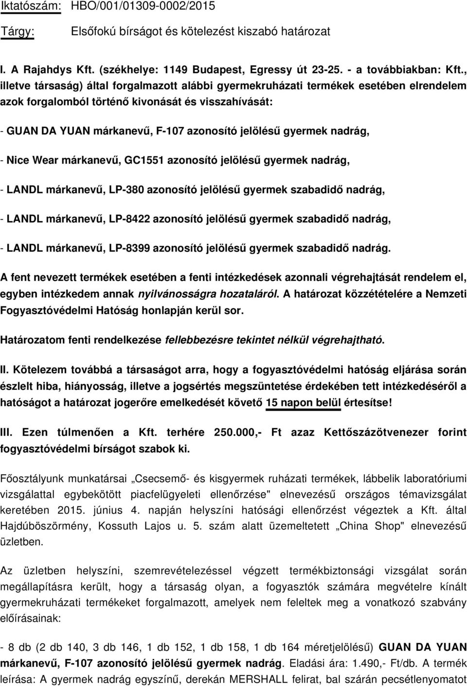 gyermek nadrág, - Nice Wear márkanevű, GC1551 azonosító jelölésű gyermek nadrág, - LANDL márkanevű, LP-380 azonosító jelölésű gyermek szabadidő nadrág, - LANDL márkanevű, LP-8422 azonosító jelölésű