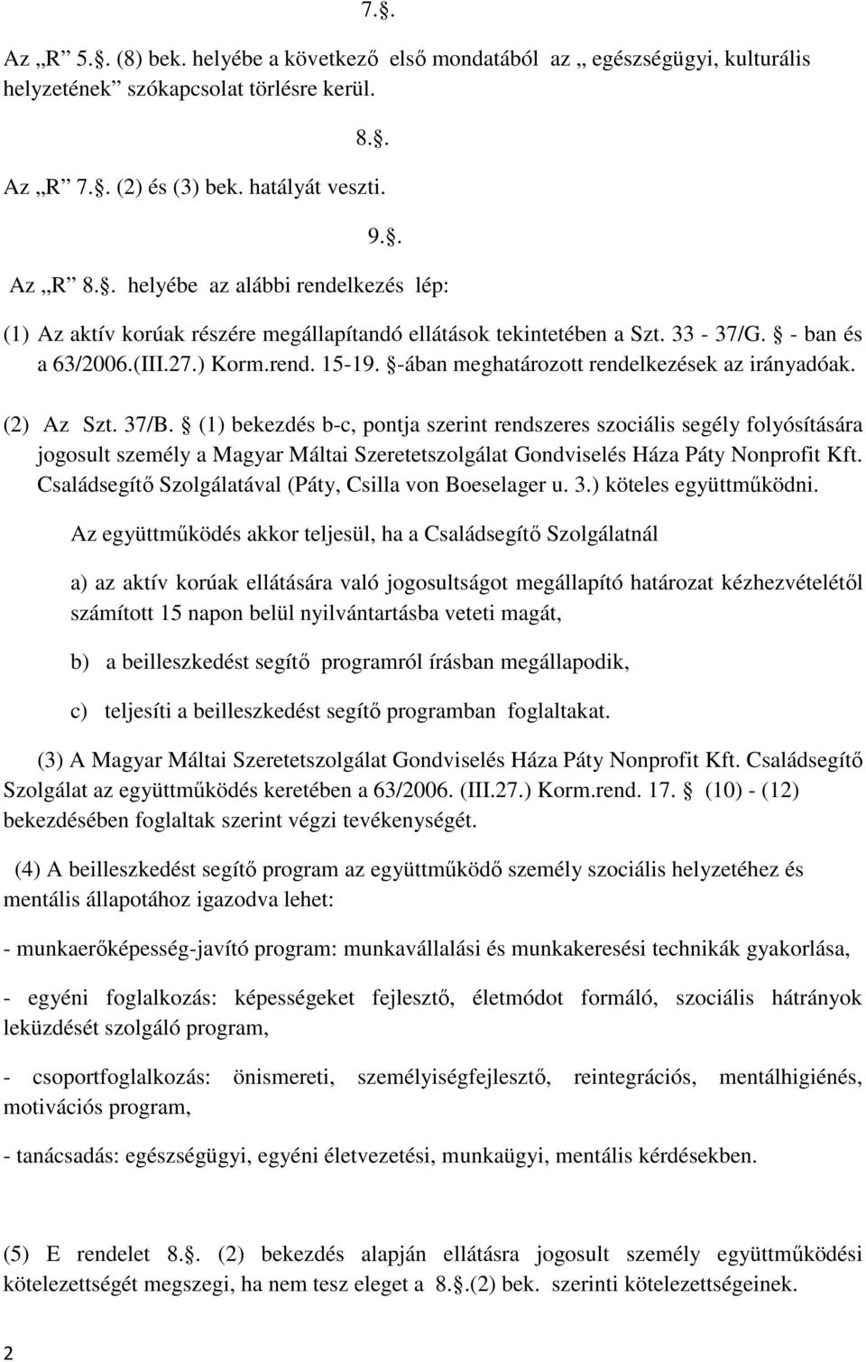 -ában meghatározott rendelkezések az irányadóak. (2) Az Szt. 37/B.