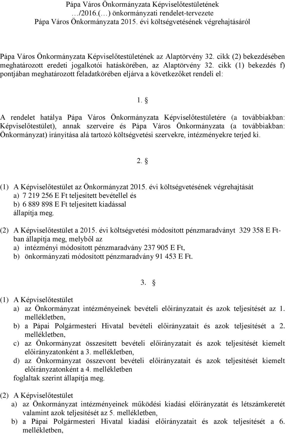 cikk (1) bekezdés f) pontjában meghatározott feladatkörében eljárva a következőket rendeli el: 1.