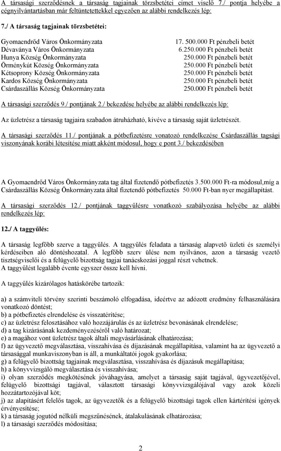 Község Önkormányzata Csárdaszállás Község Önkormányzata 17. 500.000 Ft pénzbeli betét 6. A társasági szerződés 9./ pontjának 2.