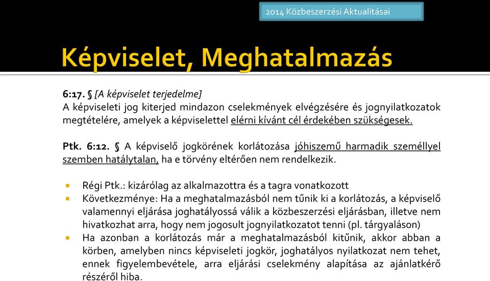 : kizárólag az alkalmazottra és a tagra vonatkozott Következménye: Ha a meghatalmazásból nem tűnik ki a korlátozás, a képviselő valamennyi eljárása joghatályossá válik a közbeszerzési eljárásban,