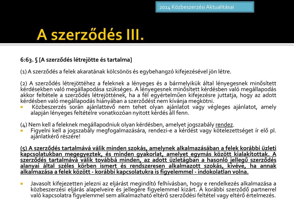 A lényegesnek minősített kérdésben való megállapodás akkor feltétele a szerződés létrejöttének, ha a fél egyértelműen kifejezésre juttatja, hogy az adott kérdésben való megállapodás hiányában a