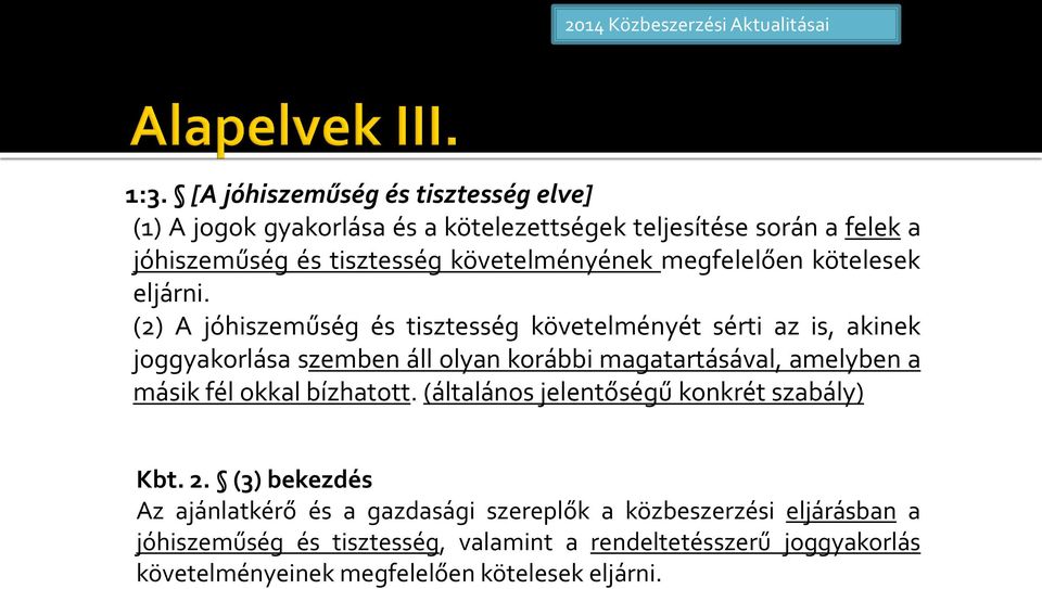 (2) A jóhiszeműség és tisztesség követelményét sérti az is, akinek joggyakorlása szemben áll olyan korábbi magatartásával, amelyben a másik fél