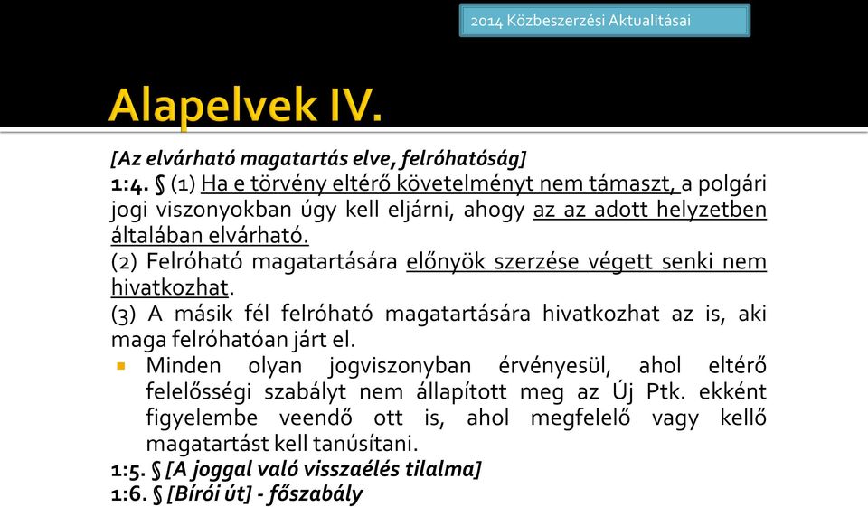 (2) Felróható magatartására előnyök szerzése végett senki nem hivatkozhat.