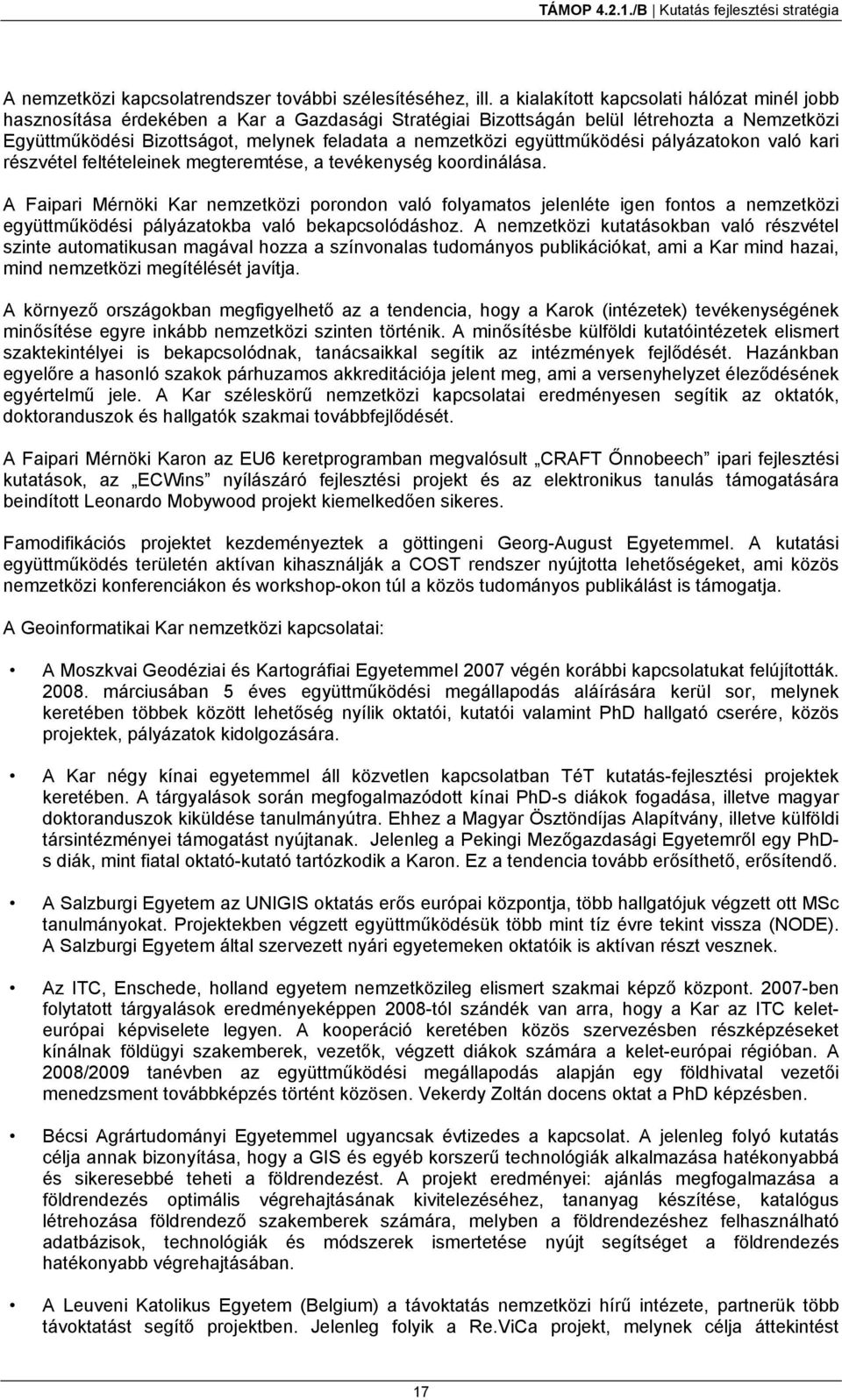 együttműködési pályázatokon való kari részvétel feltételeinek megteremtése, a tevékenység koordinálása.