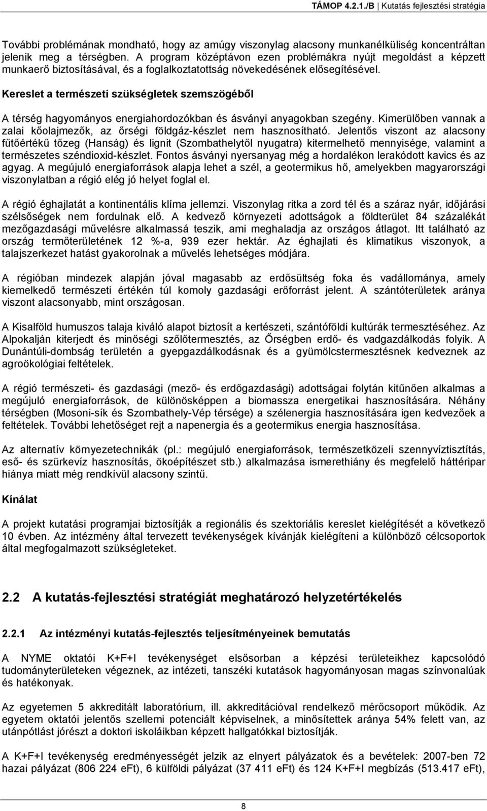 Kereslet a természeti szükségletek szemszögéből A térség hagyományos energiahordozókban és ásványi anyagokban szegény.