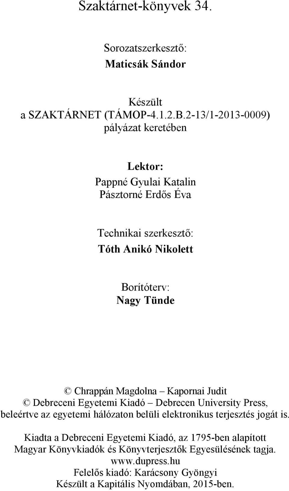 Chrappán Magdolna Kapornai Judit Debreceni Egyetemi Kiadó Debrecen University Press, beleértve az egyetemi hálózaton belüli elektronikus terjesztés