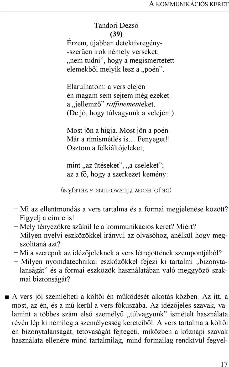 ! Osztom a felkiáltójeleket; mint az ütéseket, a cseleket ; az a fő, hogy a szerkezet kemény: Mi az ellentmondás a vers tartalma és a formai megjelenése között? Figyelj a címre is!