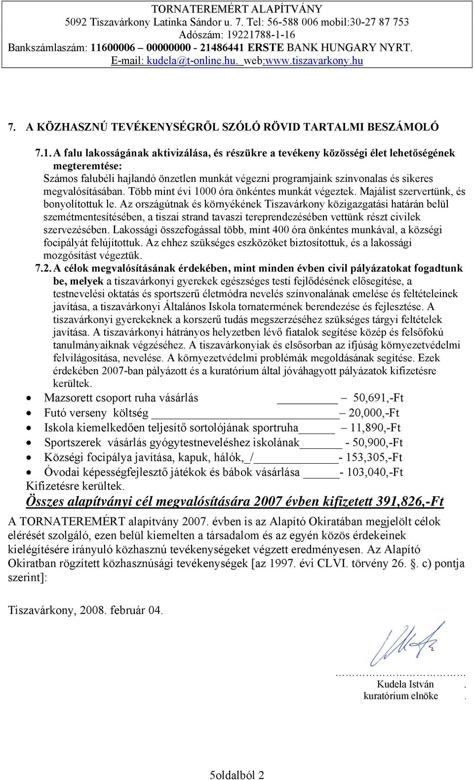 megvalósításában. Több mint évi 1000 óra önkéntes munkát végeztek. Majálist szervertünk, és bonyolítottuk le.