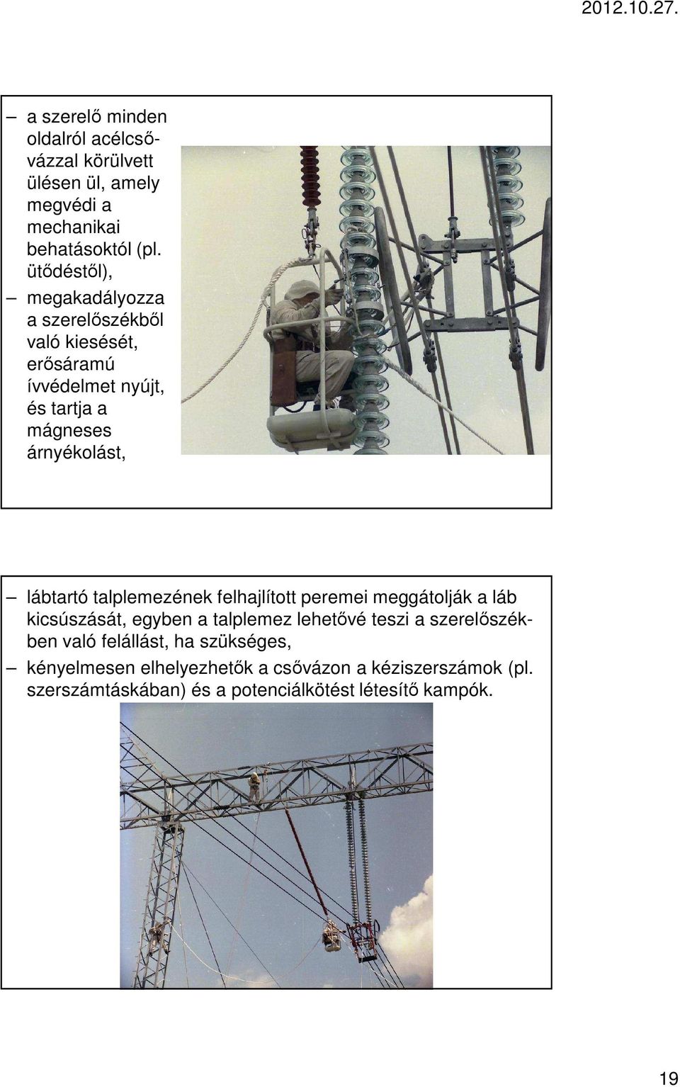 lábtartó talplemezének felhajlított peremei meggátolják a láb kicsúszását, egyben a talplemez lehetővé teszi a