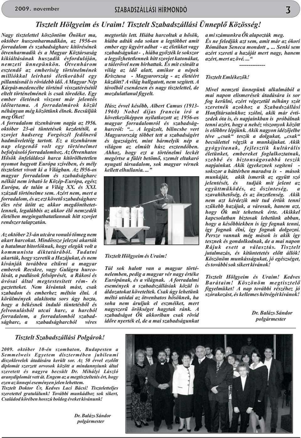 ünnepünkön. Ötvenhárom esztendő az emberiség történelmének milliókkal leírható életkorából egy pillantásnál is rövidebb idő.