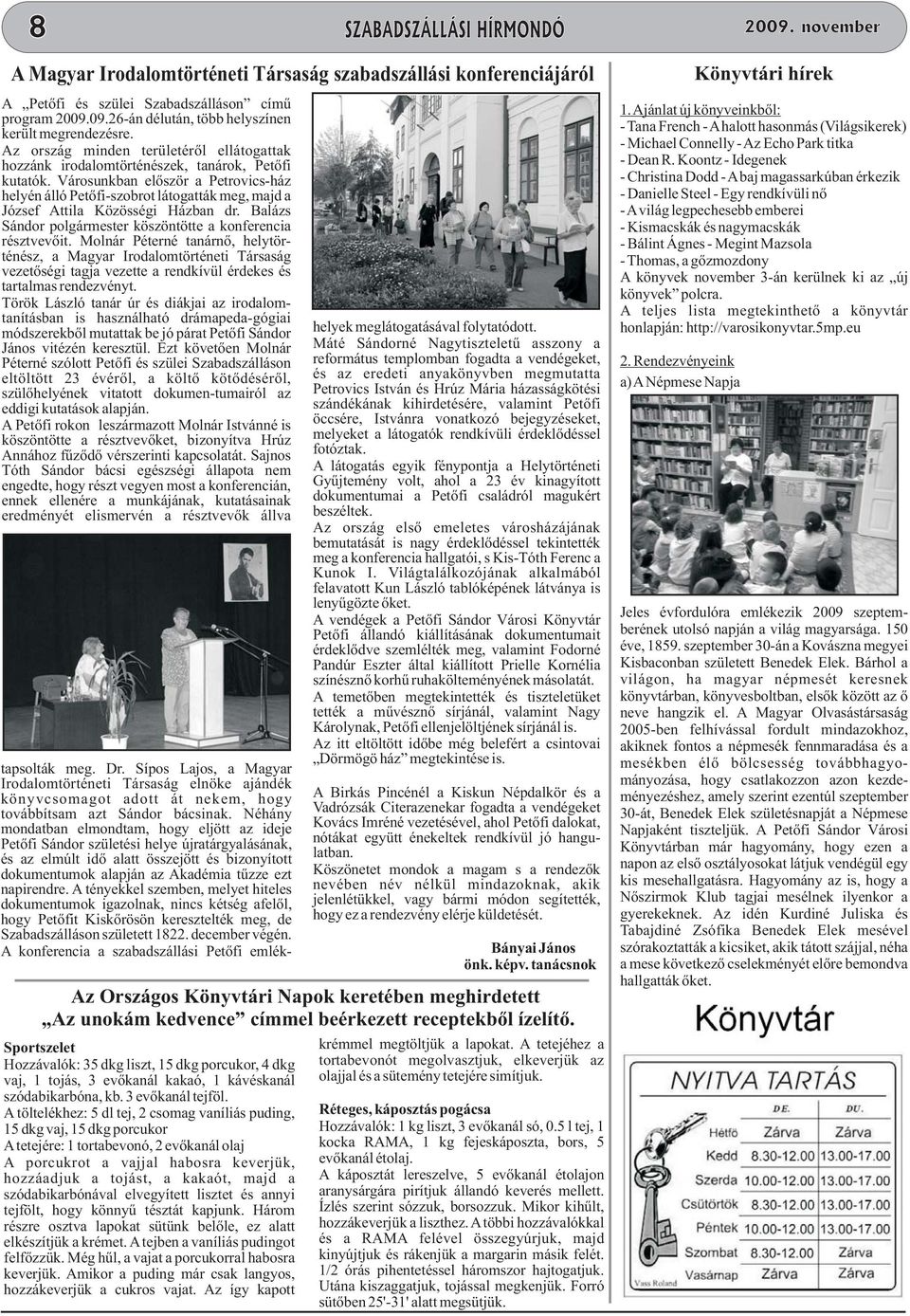 Városunkban először a Petrovics-ház helyén álló Petőfi-szobrot látogatták meg, majd a József Attila Közösségi Házban dr. Balázs Sándor polgármester köszöntötte a konferencia résztvevőit.