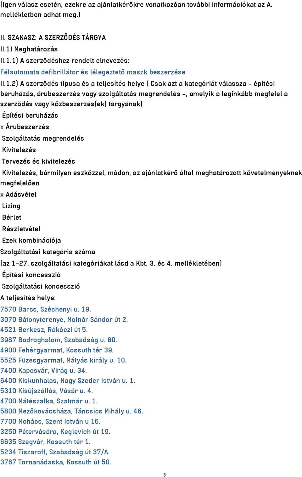 1) A szerződéshez rendelt elnevezés: Félautomata defibrillátor és lélegeztető maszk beszerzése II.1.2) A szerződés típusa és a teljesítés helye ( Csak azt a kategóriát válassza építési beruházás,
