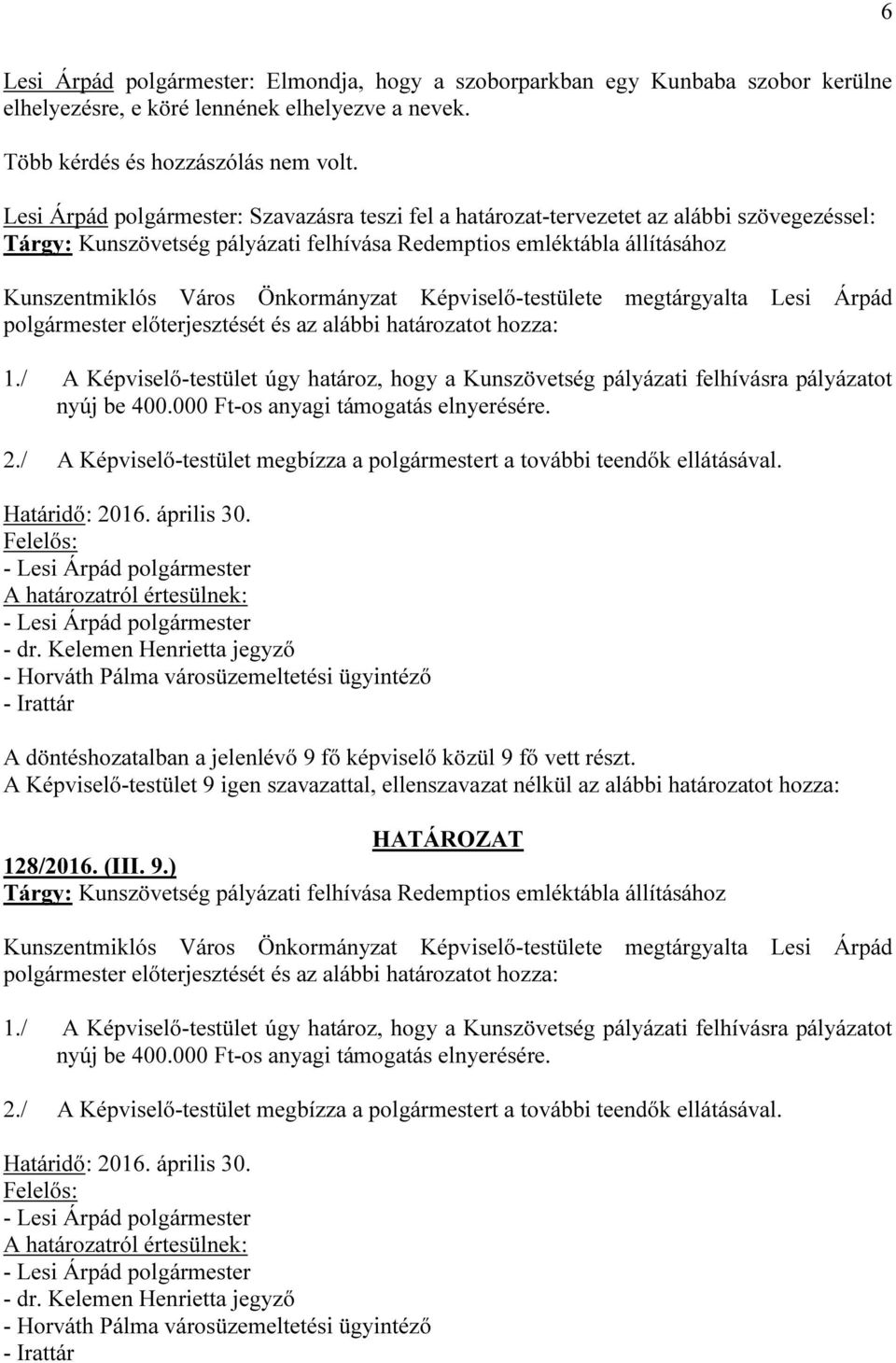 Önkormányzat Képviselő-testülete megtárgyalta Lesi Árpád polgármester előterjesztését és az alábbi határozatot hozza: 1.