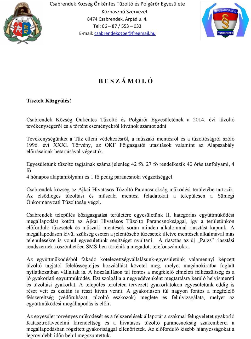 Tevékenységünket a Tűz elleni védekezésről, a műszaki mentésről és a tűzoltóságról szóló 1996. évi XXXI.