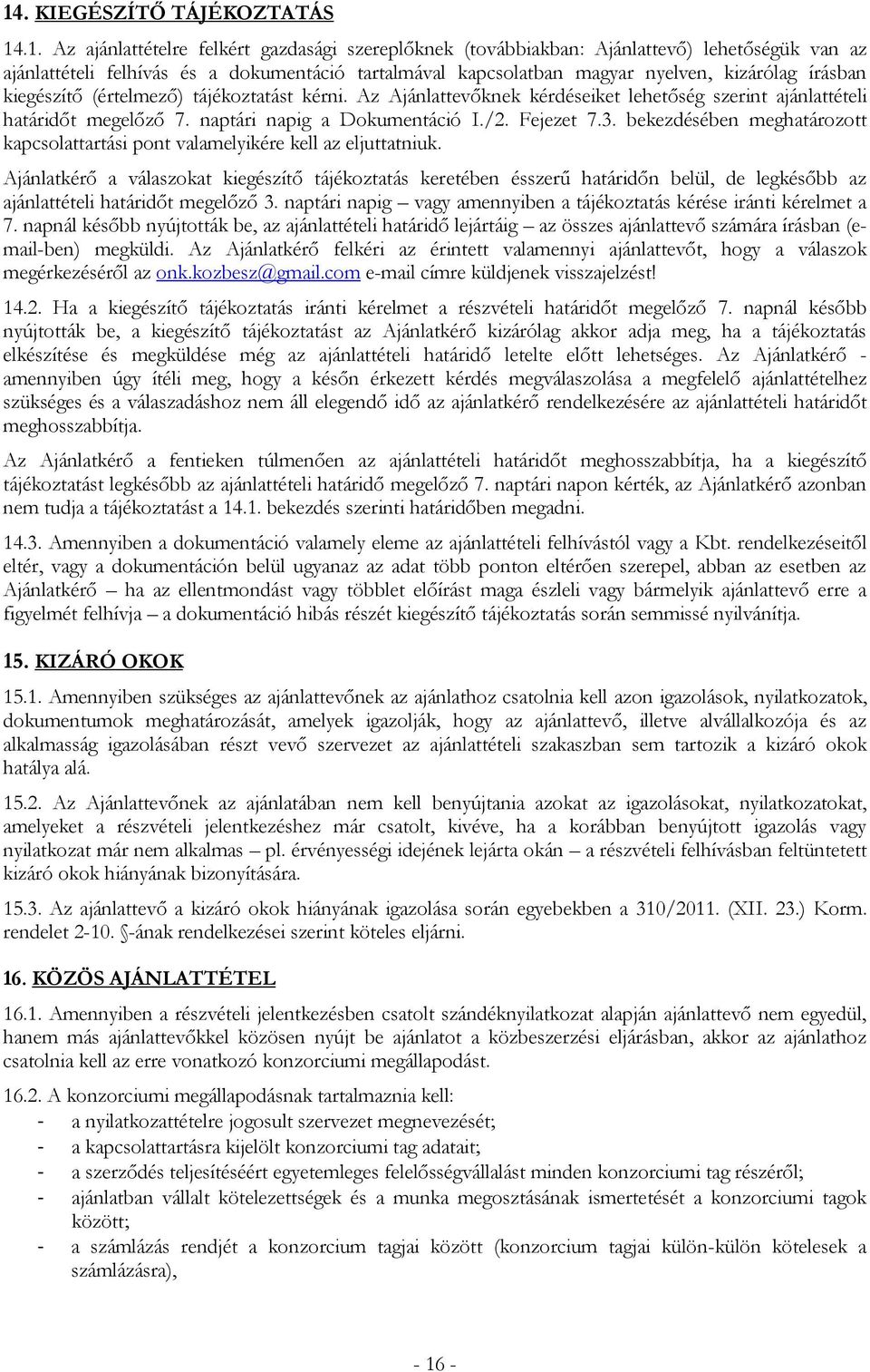 Fejezet 7.3. bekezdésében meghatározott kapcsolattartási pont valamelyikére kell az eljuttatniuk.