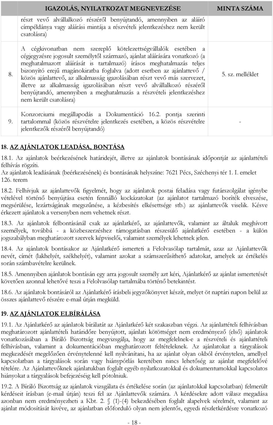 teljes bizonyító erejű magánokiratba foglalva (adott esetben az ajánlattevő / közös ajánlattevő, az alkalmasság igazolásában részt vevő más szervezet, illetve az alkalmasság igazolásában részt vevő