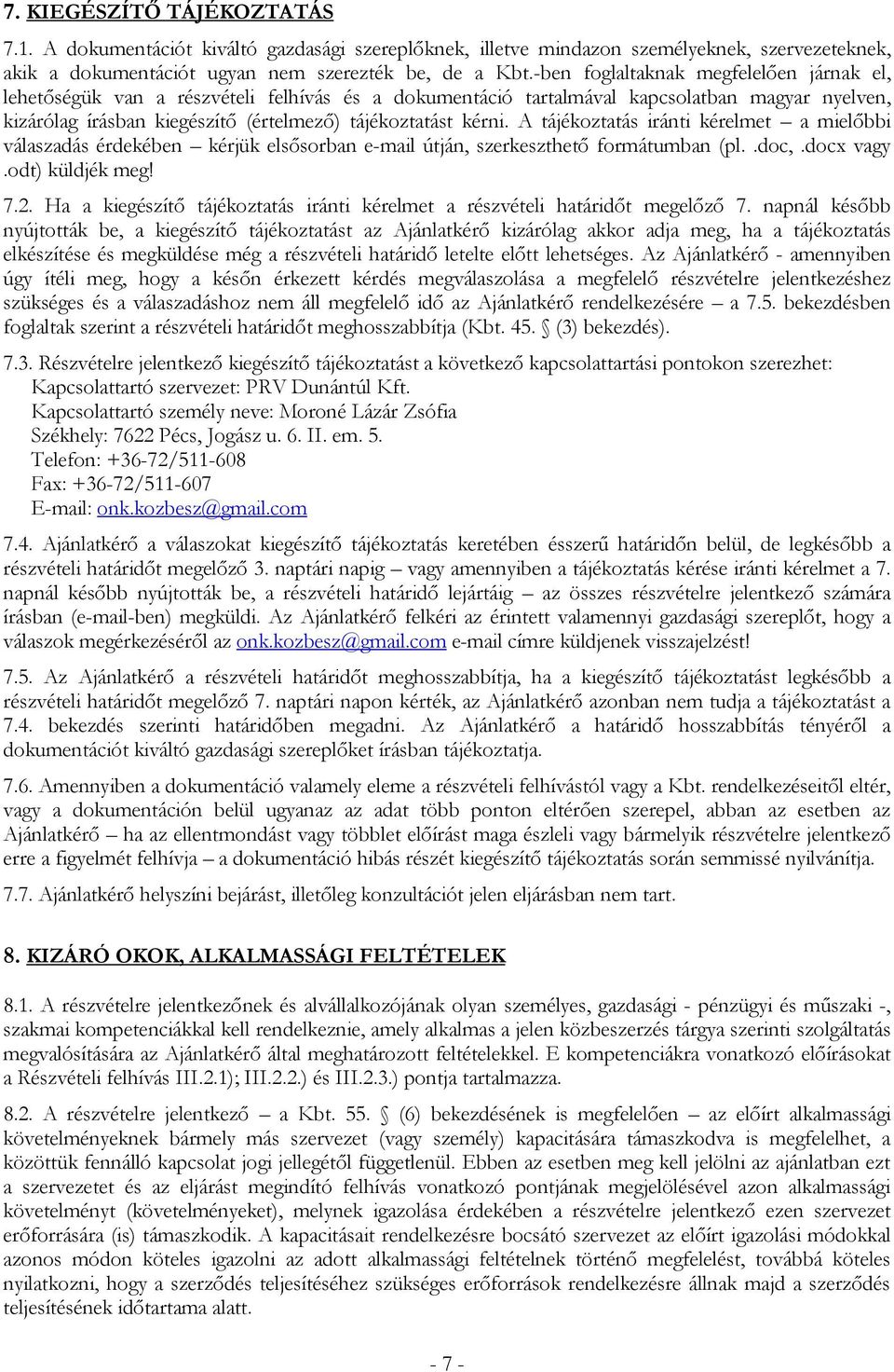 A tájékoztatás iránti kérelmet a mielőbbi válaszadás érdekében kérjük elsősorban e-mail útján, szerkeszthető formátumban (pl..doc,.docx vagy.odt) küldjék meg! 7.2.