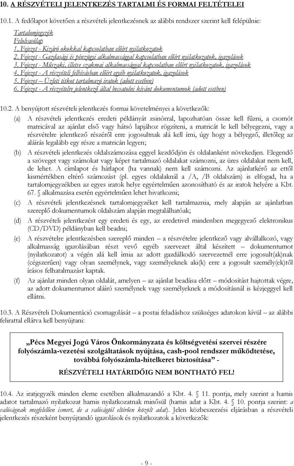 Fejezet - Műszaki, illetve szakmai alkalmassággal kapcsolatban előírt nyilatkozatok, igazolások 4. Fejezet - A részvételi felhívásban előírt egyéb nyilatkozatok, igazolások 5.