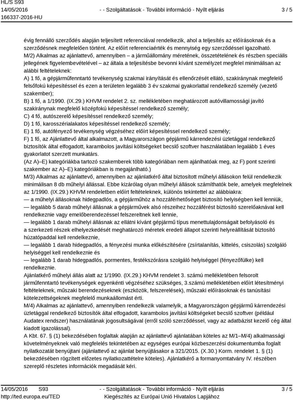 M/2) Alkalmas az ajánlattevő, amennyiben a járműállomány méretének, összetételének és részben speciális jellegének figyelembevételével az általa a teljesítésbe bevonni kívánt személyzet megfelel