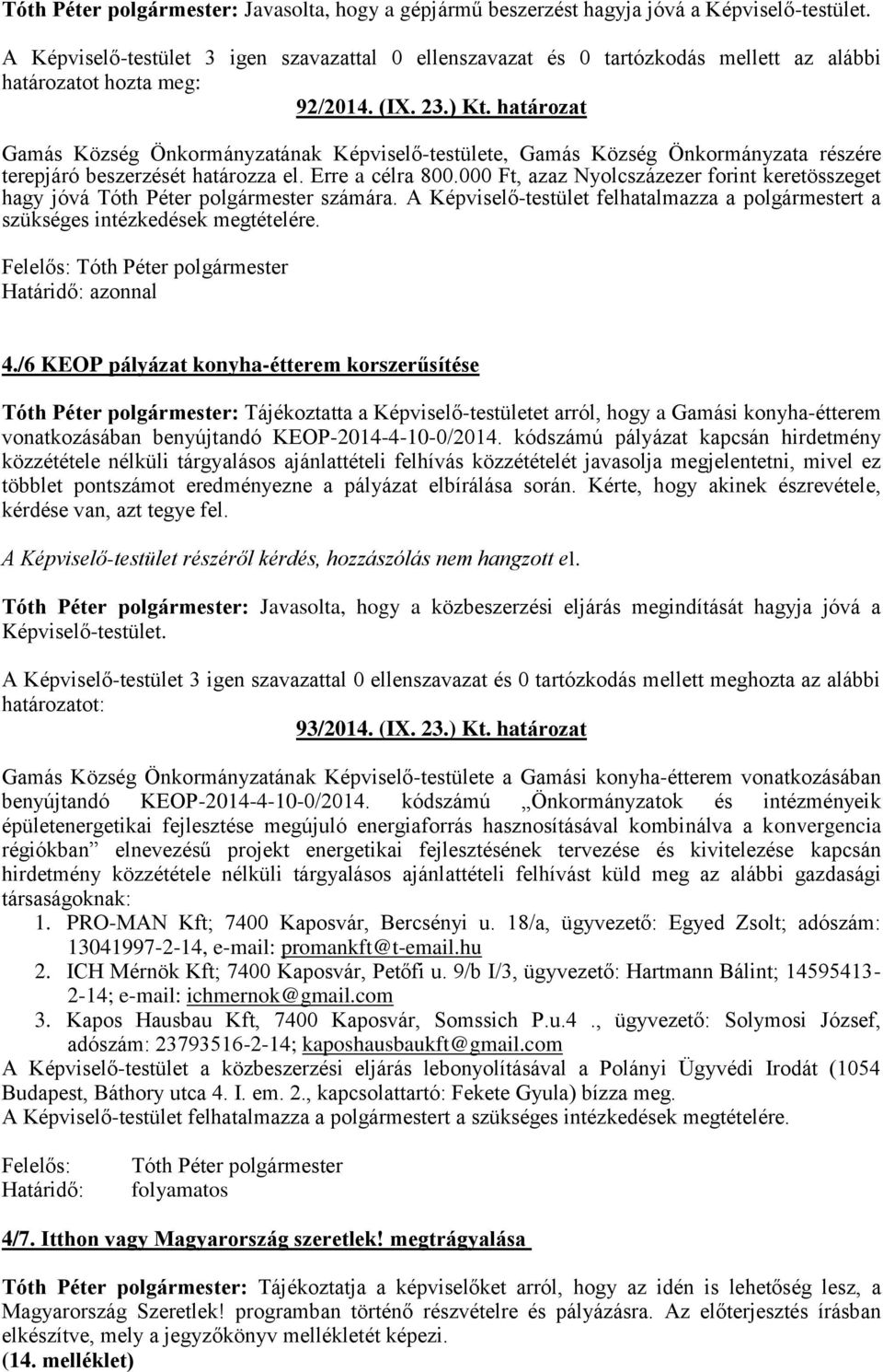 határozat Gamás Község Önkormányzatának Képviselő-testülete, Gamás Község Önkormányzata részére terepjáró beszerzését határozza el. Erre a célra 800.