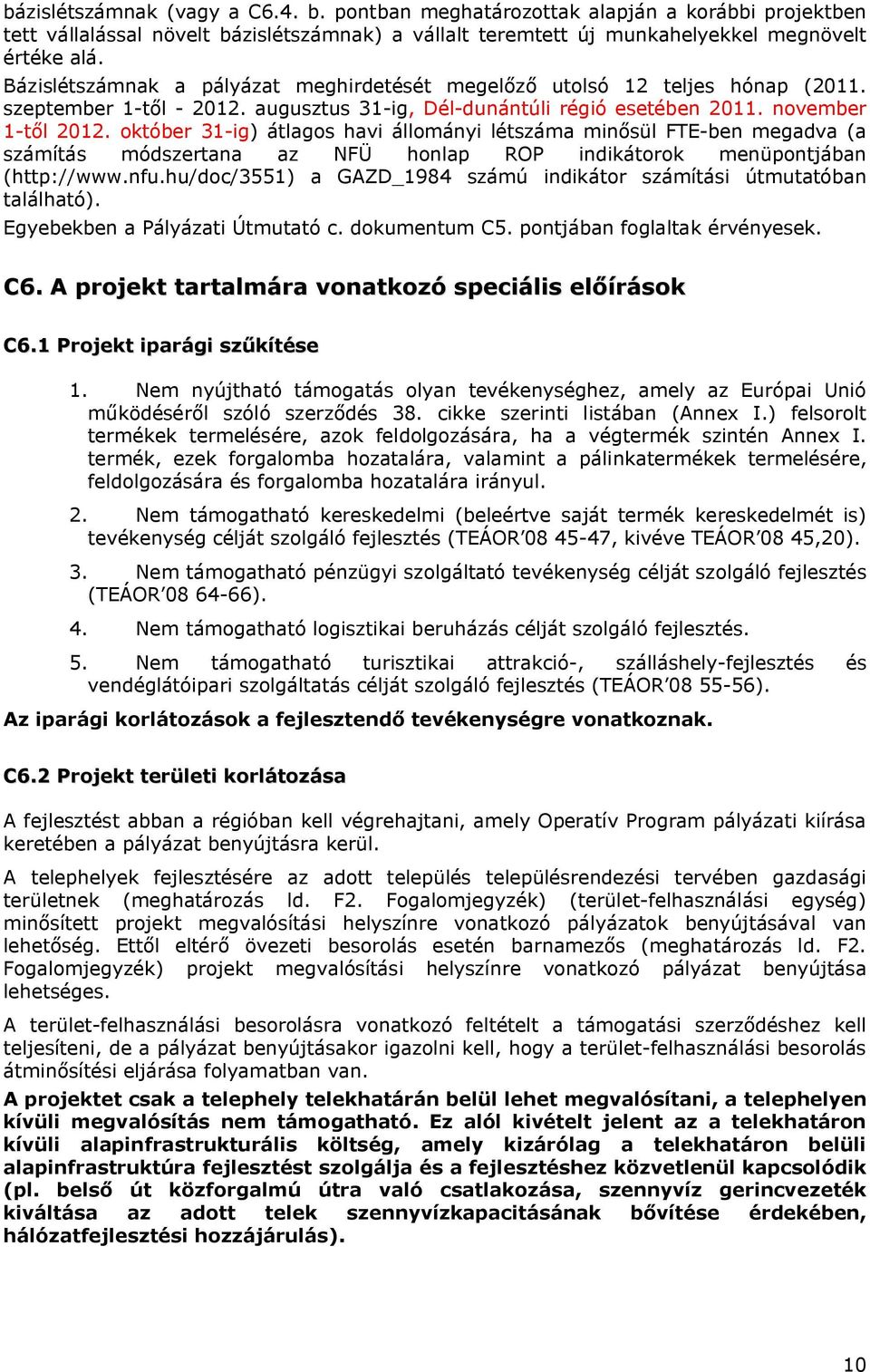 október 31-ig) átlagos havi állományi létszáma minősül FTE-ben megadva (a számítás módszertana az NFÜ honlap ROP indikátorok menüpontjában (http://www.nfu.