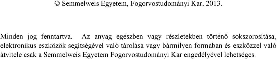 eszközök segítségével való tárolása vagy bármilyen formában és eszközzel