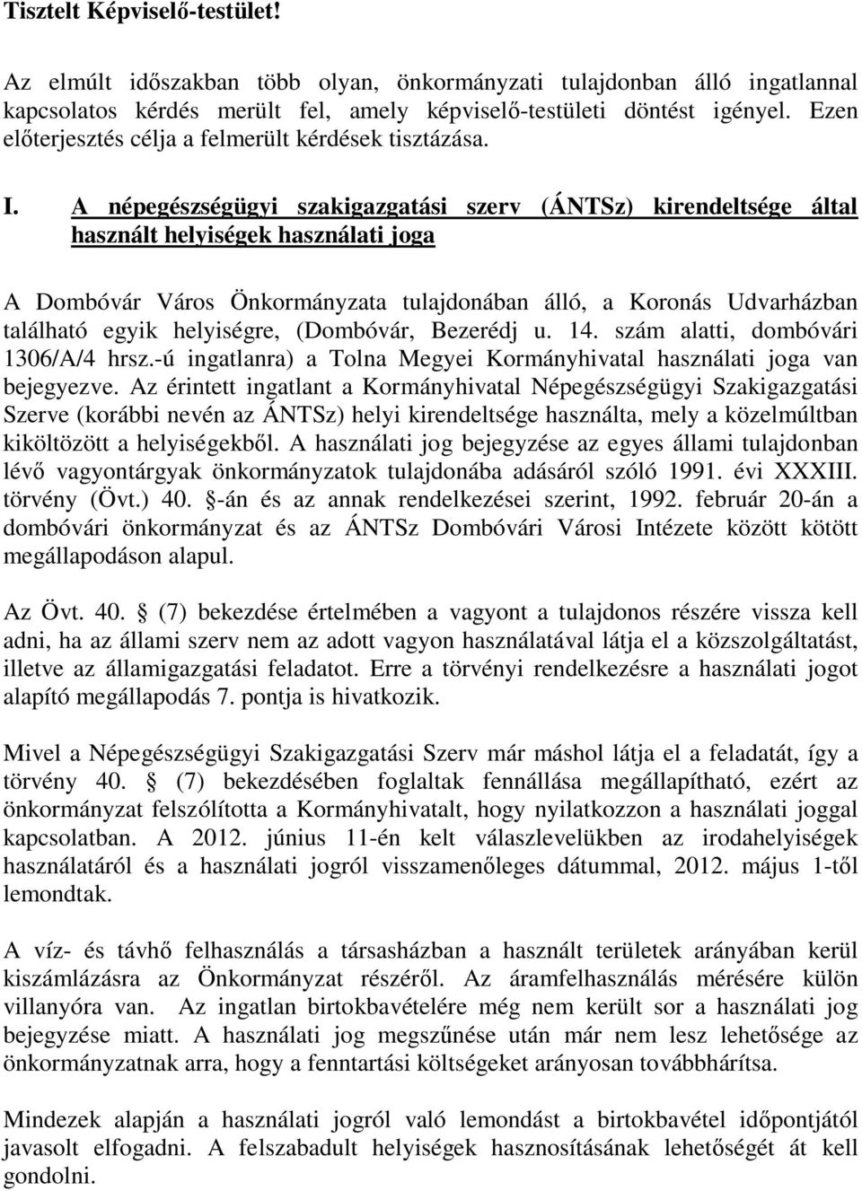 A népegészségügyi szakigazgatási szerv (ÁNTSz) kirendeltsége által használt helyiségek használati joga A Dombóvár Város Önkormányzata tulajdonában álló, a Koronás Udvarházban található egyik