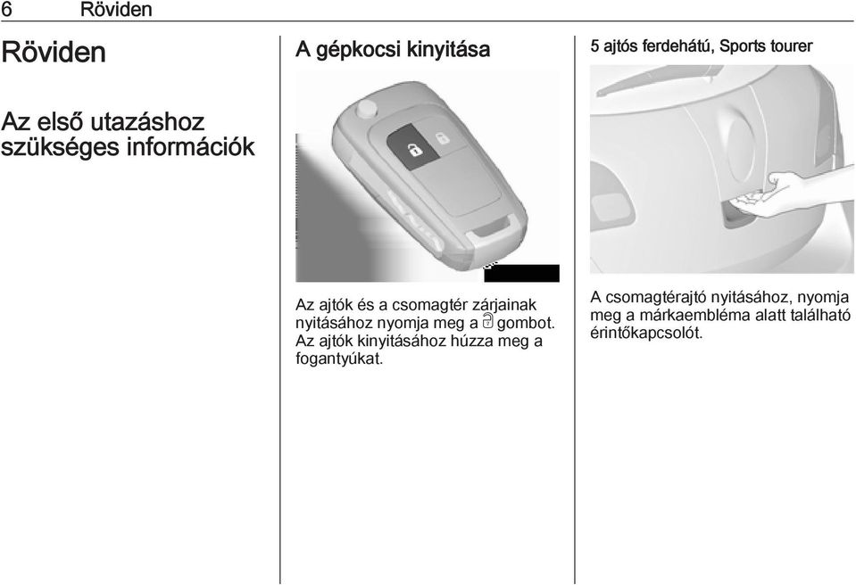 nyitásához nyomja meg a c gombot.