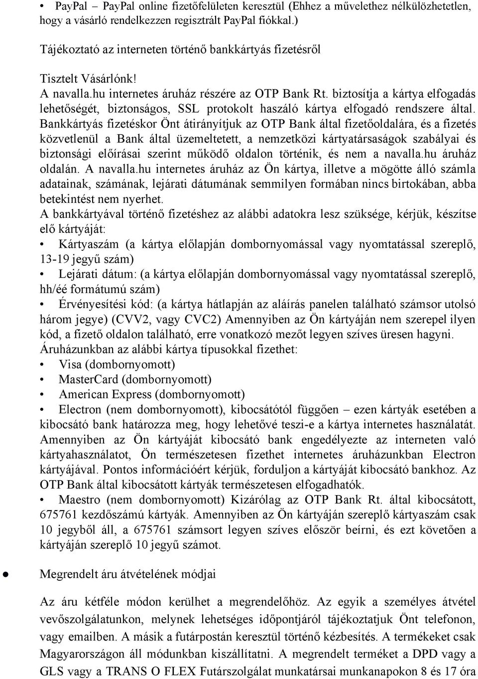 biztosítja a kártya elfogadás lehetőségét, biztonságos, SSL protokolt haszáló kártya elfogadó rendszere által.