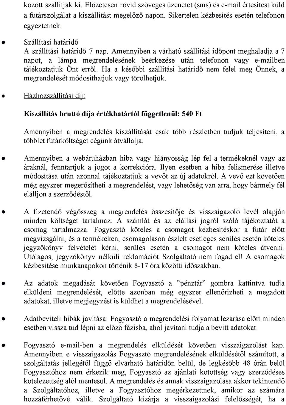Ha a későbbi szállítási határidő nem felel meg Önnek, a megrendelését módosíthatjuk vagy törölhetjük.