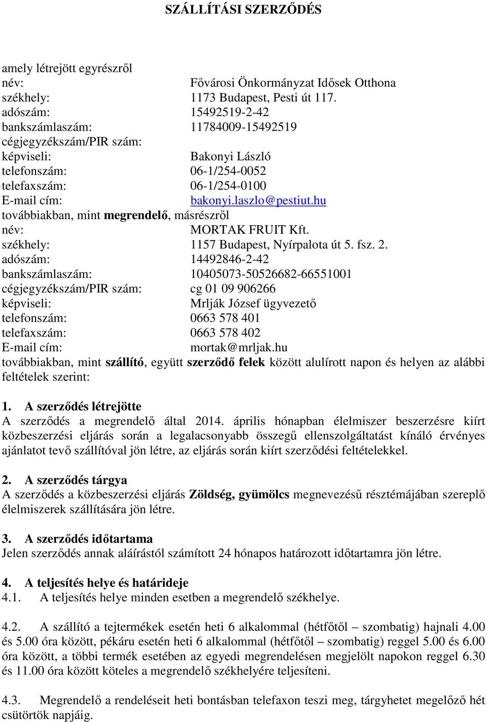 hu továbbiakban, mint megrendelő, másrészről név: MORTAK FRUIT Kft. székhely: 1157 Budapest, Nyírpalota út 5. fsz. 2.