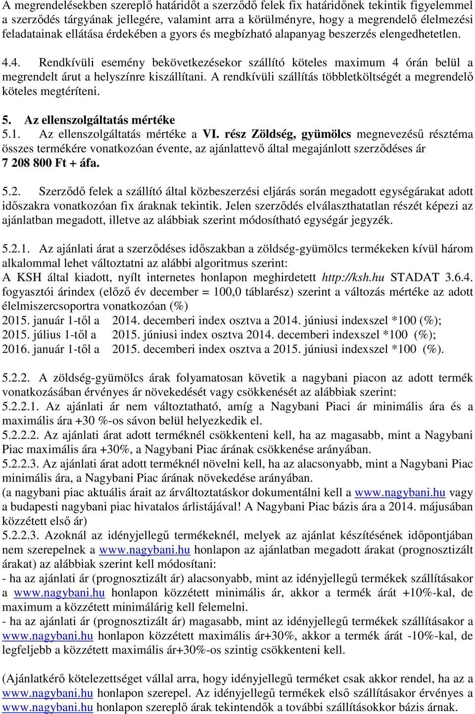 A rendkívüli szállítás többletköltségét a megrendelő köteles megtéríteni. 5. Az ellenszolgáltatás mértéke 5.1. Az ellenszolgáltatás mértéke a VI.