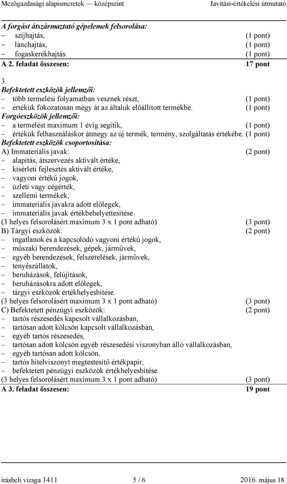 Forgóeszközök jellemzői: a termelést maximum 1 évig segítik, értékük felhasználáskor átmegy az új termék, termény, szolgáltatás értékébe.