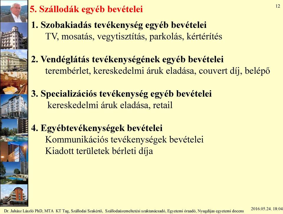 Vendéglátás tevékenységének egyéb bevételei terembérlet, kereskedelmi áruk eladása, couvert díj,