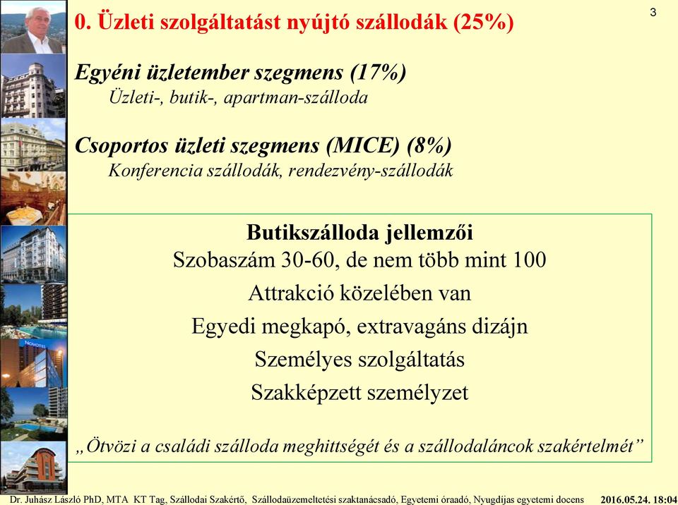 Butikszálloda jellemzői Szobaszám 30-60, de nem több mint 100 Attrakció közelében van Egyedi megkapó,