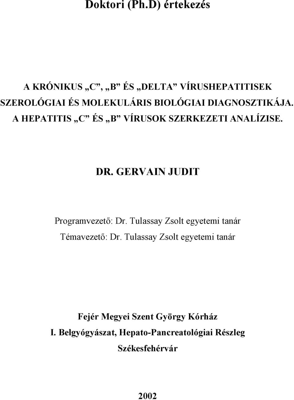 DIAGNOSZTIKÁJA. A HEPATITIS C ÉS B VÍRUSOK SZERKEZETI ANALÍZISE. DR.