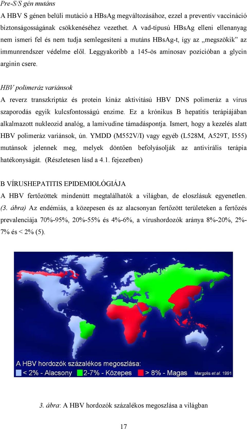 Leggyakoribb a 145-ös aminosav pozícióban a glycin arginin csere.