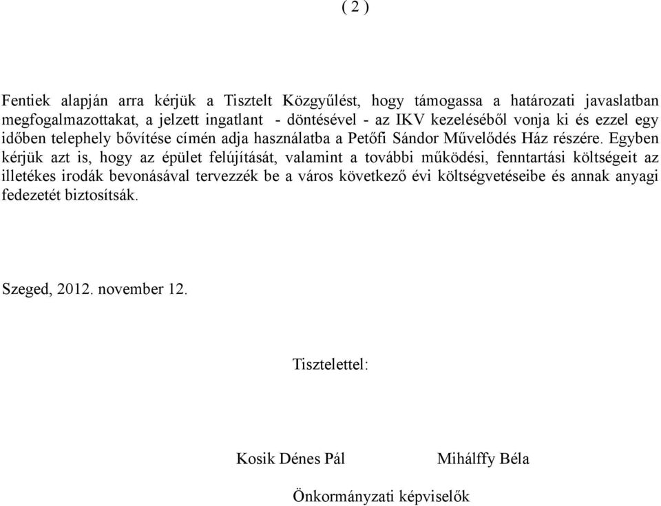 Egyben kérjük azt is, hogy az épület felújítását, valamint a további működési, fenntartási költségeit az illetékes irodák bevonásával tervezzék be a