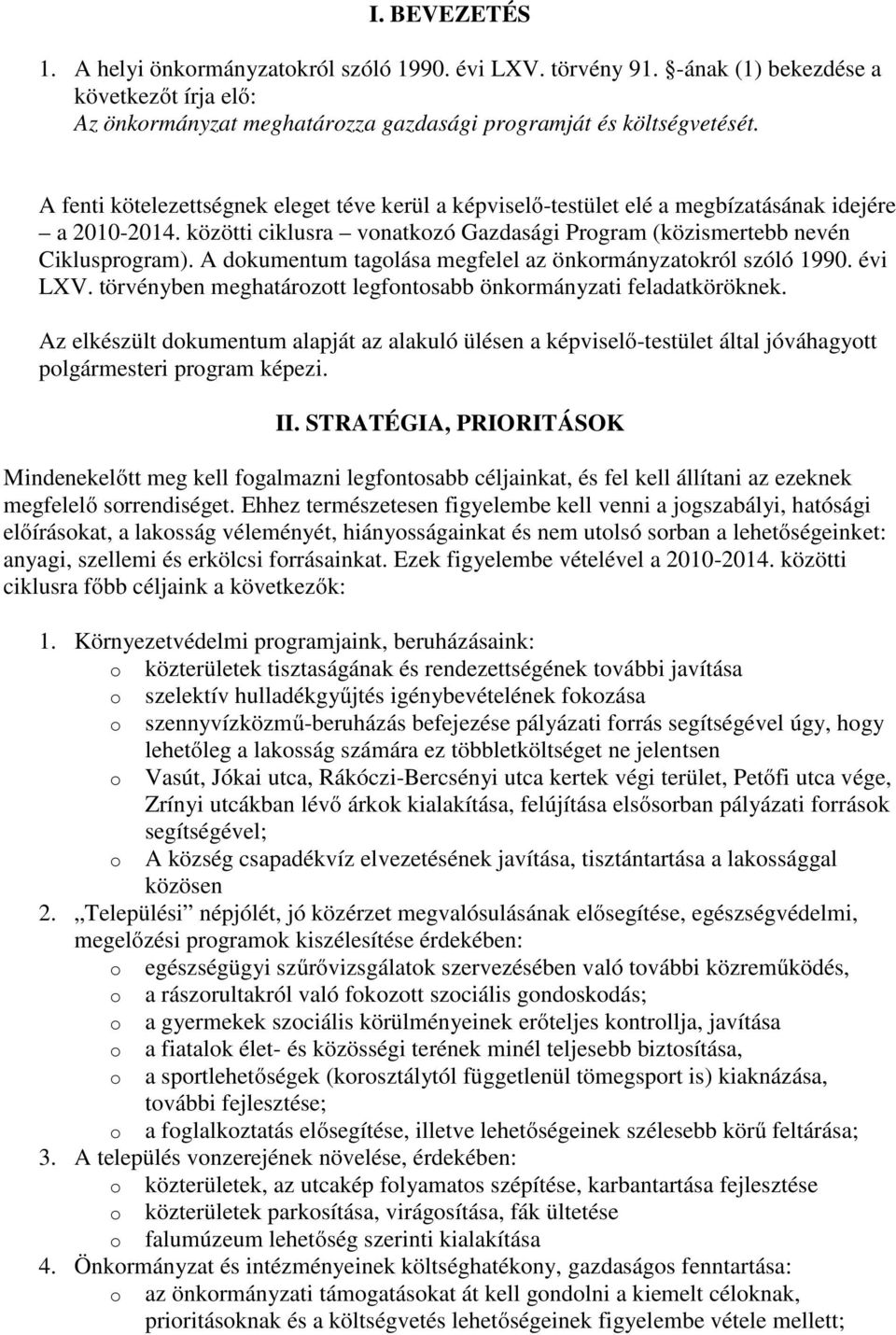 A dokumentum tagolása megfelel az önkormányzatokról szóló 1990. évi LXV. törvényben meghatározott legfontosabb önkormányzati feladatköröknek.