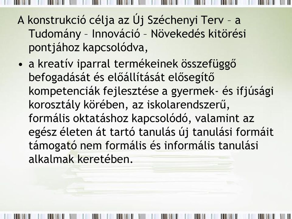 gyermek- és ifjúsági korosztály körében, az iskolarendszerű, formális oktatáshoz kapcsolódó, valamint az