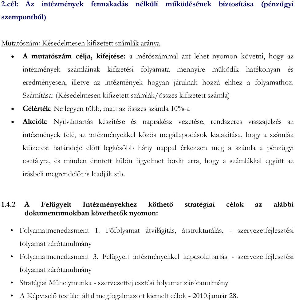 Számítása: (Késedelmesen kifizetett számlák/összes kifizetett számla) Célérték: Ne legyen több, mint az összes számla 10%-a Akciók: Nyilvántartás készítése és naprakész vezetése, rendszeres