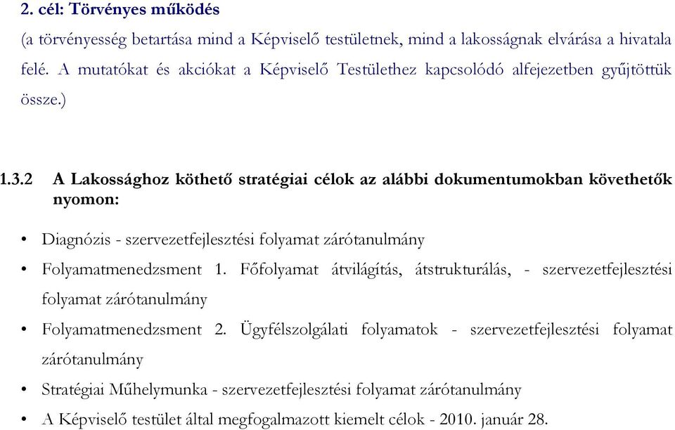 2 A Lakossághoz köthető stratégiai célok az alábbi dokumentumokban követhetők nyomon: Diagnózis - szervezetfejlesztési folyamat zárótanulmány Folyamatmenedzsment 1.