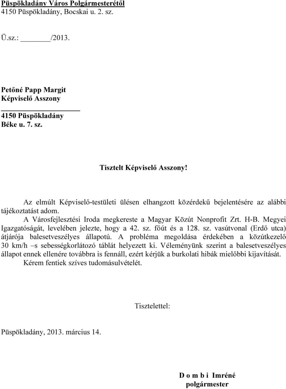 Megyei Igazgatóságát, levelében jelezte, hogy a 42. sz. főút és a 128. sz. vasútvonal (Erdő utca) átjárója balesetveszélyes állapotú.