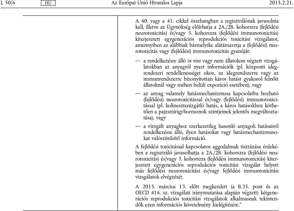 immunotoxicitás gyanúját: a rendelkezésre álló in vivo nem állatokon végzett vizsgálatokban az anyagról nyert információk (pl.