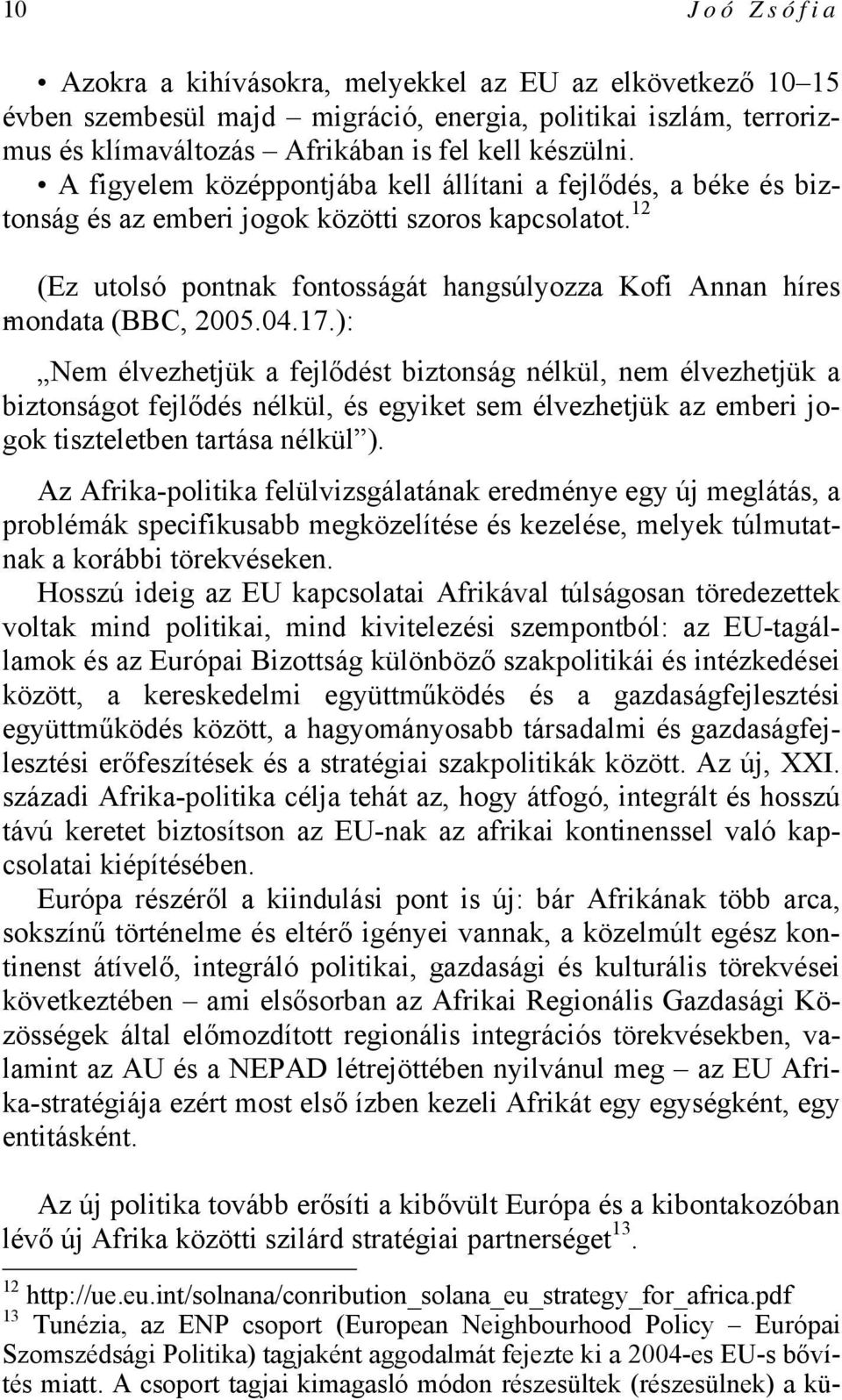 12 (Ez utolsó pontnak fontosságát hangsúlyozza Kofi Annan híres mondata (BBC, 2005.04.17.