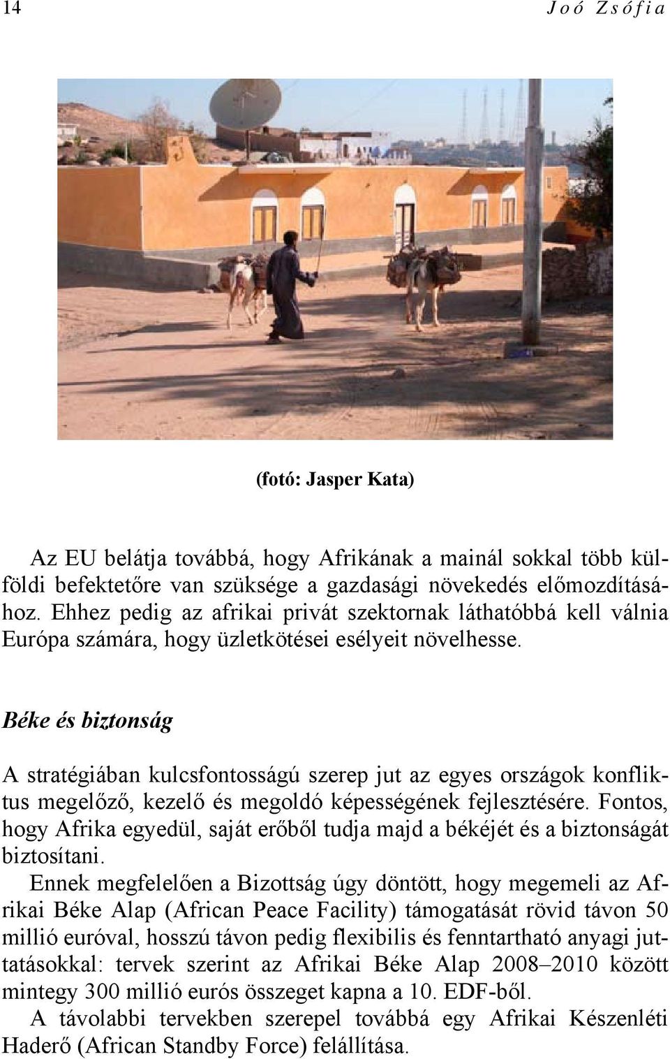 Béke és biztonság A stratégiában kulcsfontosságú szerep jut az egyes országok konfliktus megelőző, kezelő és megoldó képességének fejlesztésére.