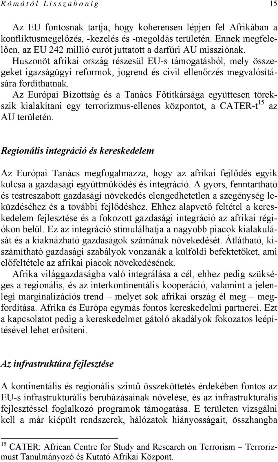 Huszonöt afrikai ország részesül EU-s támogatásból, mely összegeket igazságügyi reformok, jogrend és civil ellenőrzés megvalósítására fordíthatnak.