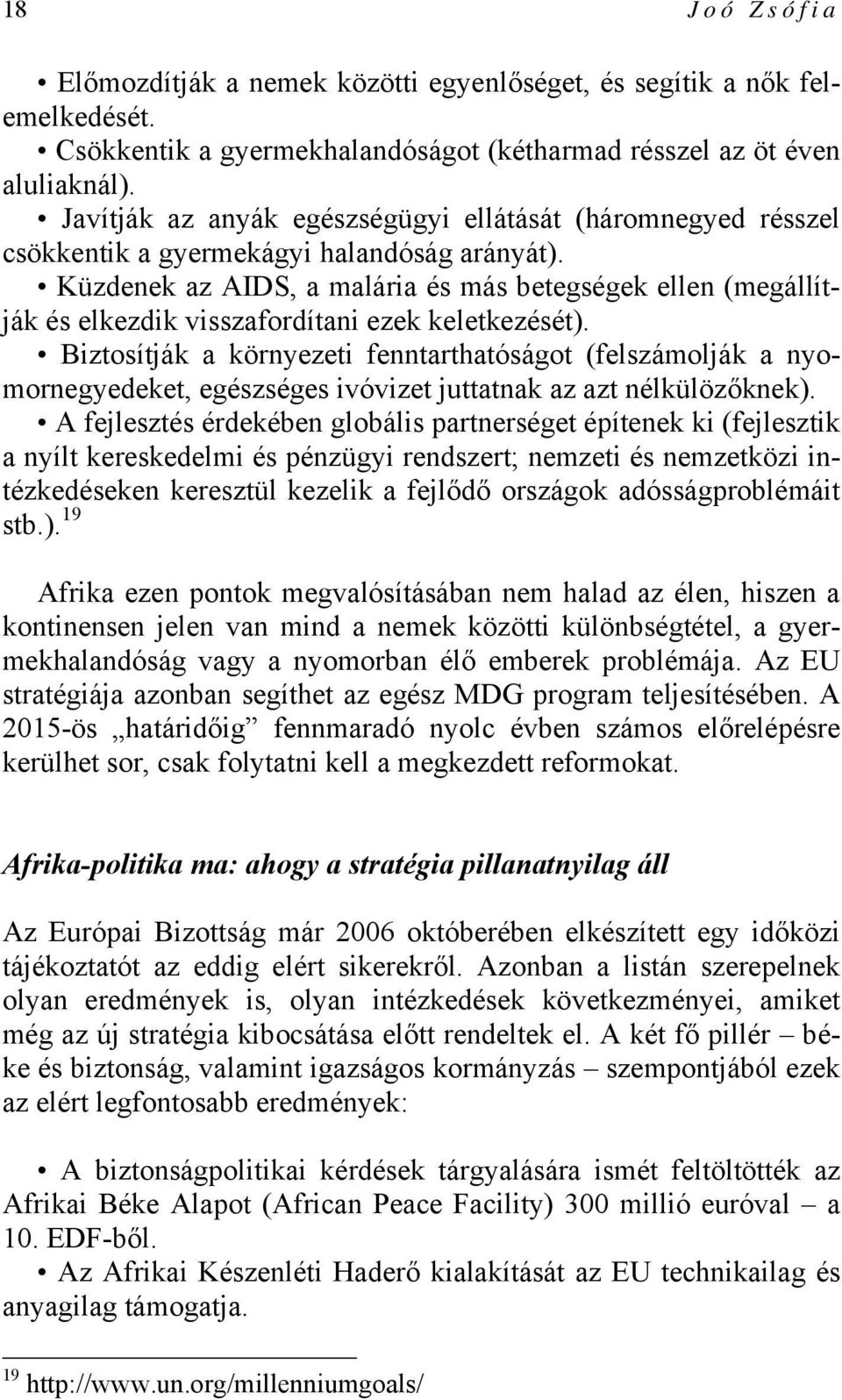 Küzdenek az AIDS, a malária és más betegségek ellen (megállítják és elkezdik visszafordítani ezek keletkezését).